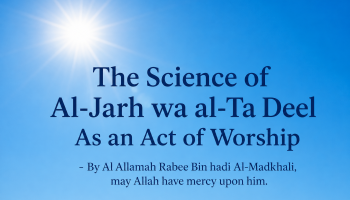 The Science of Al-Jarh Wa at-Tadeel As An Act of Worship