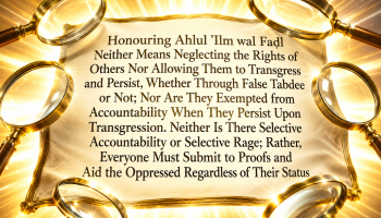 Honouring Ahl al-‘Ilm wa’l-Faḍl Does Not Mean Neglecting Rights of Others or Selective Accountability