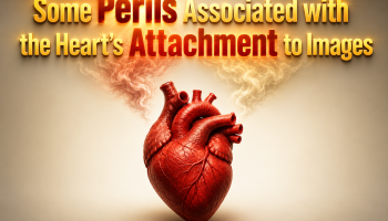 [1] Some Perils Associated with the Heart’s Attachment to Images