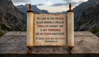 No Rebellion Against a Muslim Ruler For Any Reason Whatsoever – Shaikh Salih Aala Ash-Shaikh